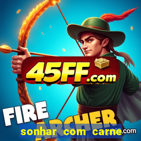 sonhar com carne assada jogo do bicho